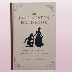 The Jane Austen Handbook: Proper Life Skills from Regency England by Margaret C.